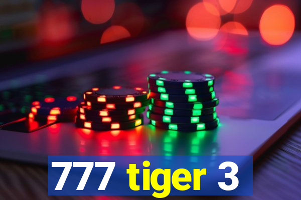 777 tiger 3